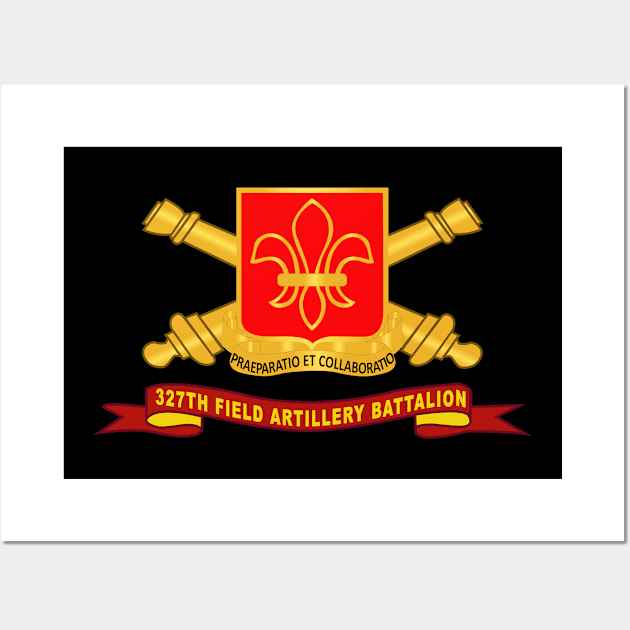 327th Field Artillery Battalion - DUI w Br - Ribbon X 300 Wall Art by twix123844